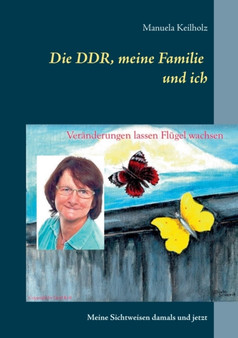 Die DDR, meine Familie und ich : Meine Sichtweisen damals und jetzt by Manuela Keilholz - Paperback