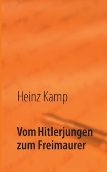 Vom Hitlerjungen zum Freimaurer : Lebenserinnerungen by Heinz Kamp - Paperback