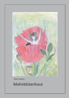 Mohnblutenhaut : Eine Lebensgeschichte by Maria Sanders - Paperback