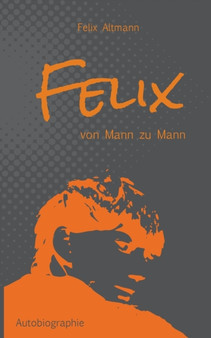 Felix : Von Mann zu Mann by Felix Jan Altmann - Paperback