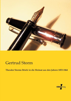 Theodor Storms Briefe in die Heimat aus den Jahren 1853-1864 by Gertrud Storm - Paperback