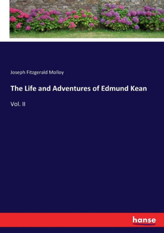 The Life and Adventures of Edmund Kean : Vol. II by Joseph Fitzgerald Molloy - Paperback