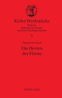 Die Herren der Hanse : Delegierte und Netzwerke : 8 by Dietrich W Poeck - Hardback