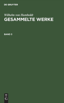 Wilhelm Von Humboldt: Gesammelte Werke. Band 3 by Wilhelm Von Humboldt - Hardback