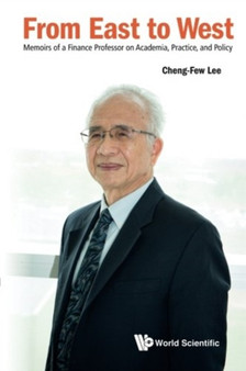 From East To West: Memoirs Of A Finance Professor On Academia, Practice, And Policy by Cheng Few Lee - Paperback