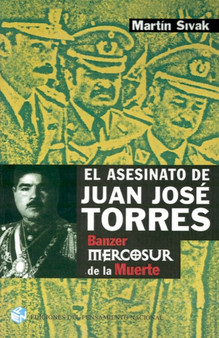 El Asesinato De Juan Jose Torres : Banzer Y El Mercosur De La Muerte by Martin Sivak - Paperback El Asesinato De Juan Jose Torres : Banzer Y El Mercosur De La Muerte by Martin Sivak - Paperback