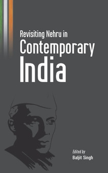 Revisiting Nehru in Contemporary India by Baljit Singh - Hardback