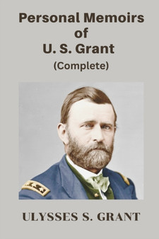 Personal Memoirs of U. S. Grant, Complete by Ulysses S Grant - Paperback