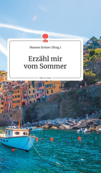 Erzahl mir vom Sommer. Life is a Story - story.one by Hannes Steiner - Hardback