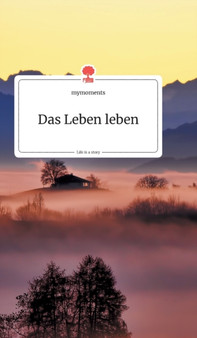 Das Leben leben. Life is a Story - story.one by Mymoments - Hardback