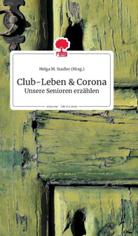 Club-Leben und Corona. Life is a Story - story.one by Helga M Stadler - Hardback