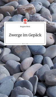 Zwerge im Gepack. Life is a Story - story.one by Brigitte Boeck - Hardback