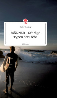 MAENNER - Schrage Typen der Liebe. Life is a Story - story.one by Walter Weinberg - Hardback
