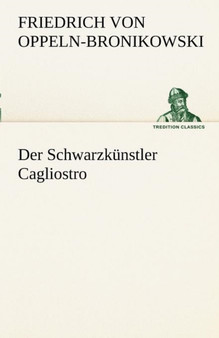 Der Schwarzkunstler Cagliostro by Friedrich Von Oppeln-Bronikowski - Paperback