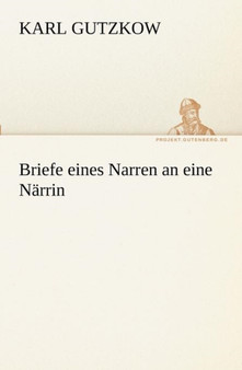 Briefe Eines Narren an Eine Narrin by Karl Gutzkow - Paperback