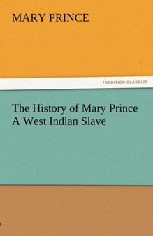 The History of Mary Prince a West Indian Slave by Mary Prince - Paperback