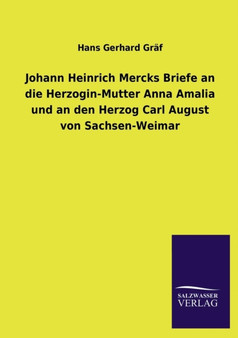 Johann Heinrich Mercks Briefe an Die Herzogin-Mutter Anna Amalia Und an Den Herzog Carl August Von Sachsen-Weimar by Hans Gerhard Graf - Paperback