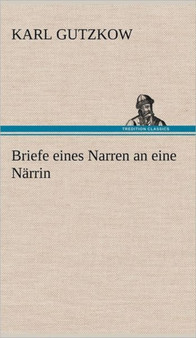 Briefe Eines Narren an Eine Narrin by Karl Gutzkow - Hardback