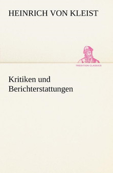 Kritiken Und Berichterstattungen by Heinrich Von Kleist - Paperback
