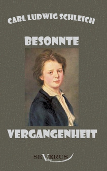 Besonnte Vergangenheit - Lebenserinnerungen 1859 - 1919 : Aus Fraktur ubertragen by Carl Ludwig Schleich - Paperback