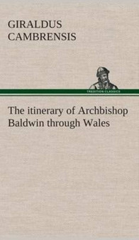 The Itinerary of Archbishop Baldwin Through Wales by Giraldus Cambrensis - Hardback