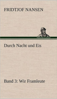 Durch Nacht Und Eis - Band 3 : Wir Framleute by Dr Fridtjof Nansen - Hardback