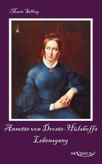 Annette von Droste-Hulshoffs Lebensgang - Eine Biographie : Aus Fraktur ubertragen by Marie Silling - Paperback