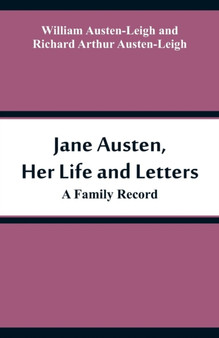 Jane Austen, Her Life and Letters : A Family Record by William Austen-Leigh - Paperback