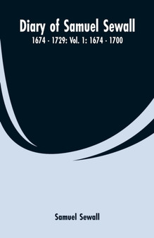 Diary of Samuel Sewall - 1674 - 1729 : Vol. 1: 1674 - 1700 by Samuel Sewall - Paperback