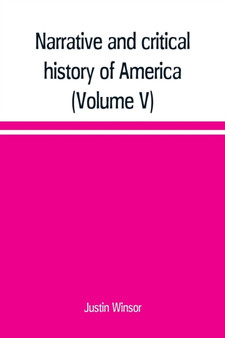 Narrative and critical history of America (Volume V) by Justin Winsor - Paperback