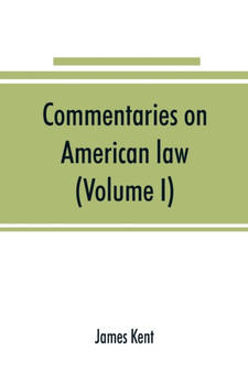 Commentaries on American law (Volume I) by James Kent - Paperback