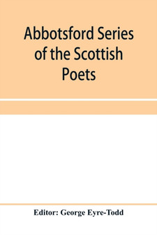 Abbotsford Series of the Scottish Poets; Early Scottish poetry : Thomas the rhymer; John Barbour; Androw of Wyntoun; Henry the minstrel by George Eyre-Todd - Paperback