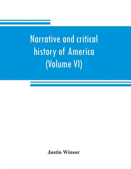 Narrative and critical history of America (Volume VI) by Justin Winsor - Paperback