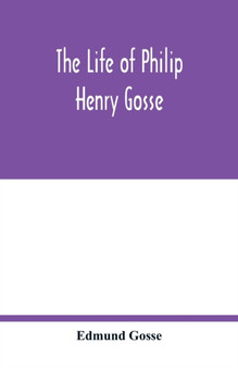 The life of Philip Henry Gosse by Edmund Gosse - Paperback