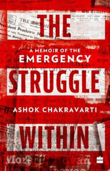 The Struggle Within : A Memoir of the Emergency by Ashok Chakravarti - Paperback