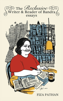 The Reclusive Writer & Reader of Bandra : Essays by Fiza Pathan - Paperback