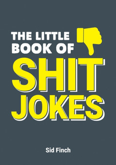 The Little Book of Shit Jokes : The Ultimate Collection of Jokes That Are So Bad They're Great by Sid Finch - Paperback