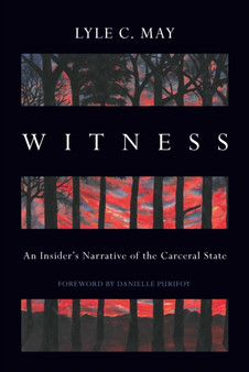 Witness : An Insider's Narrative of the Carceral State by Lyle C. May - Hardback