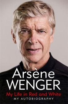 My Life in Red and White by Arsene Wenger - Paperback