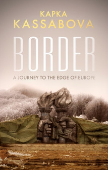 Border : A Journey to the Edge of Europe by Kapka Kassabova - Paperback