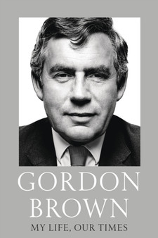 My Life, Our Times by Gordon Brown - Hardback