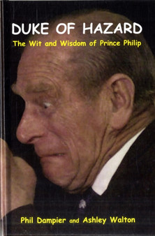 The Duke of Hazard : The Wit and Wisdom of Prince Philip by Phil Dampier - Hardback