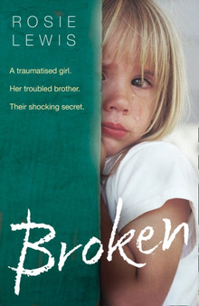 Broken : A Traumatised Girl. Her Troubled Brother. Their Shocking Secret. by Rosie Lewis - Paperback