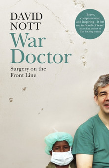 War Doctor : Surgery on the Front Line by David Nott - Hardback