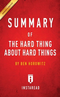 Summary of The Hard Thing About Hard Things : by Ben Horowitz - Includes Analysis by Instaread Summaries - Paperback