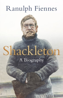 Shackleton - Signed Edition by Ranulph Fiennes - Hardback