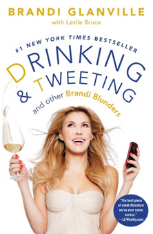 Drinking and Tweeting : And Other Brandi Blunders by Brandi Glanville - Paperback
