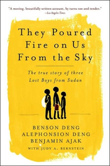 They Poured Fire on Us from the Sky : The True Story of Three Lost Boys from Sudan by Alephonsian Deng - Paperback