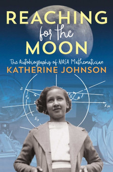 Reaching for the Moon : The Autobiography of NASA Mathematician Katherine Johnson by Katherine Johnson - Hardback