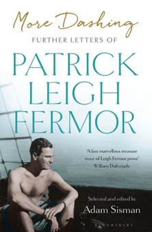 More Dashing : Further Letters of Patrick Leigh Fermor by Patrick Leigh Fermor - Hardback